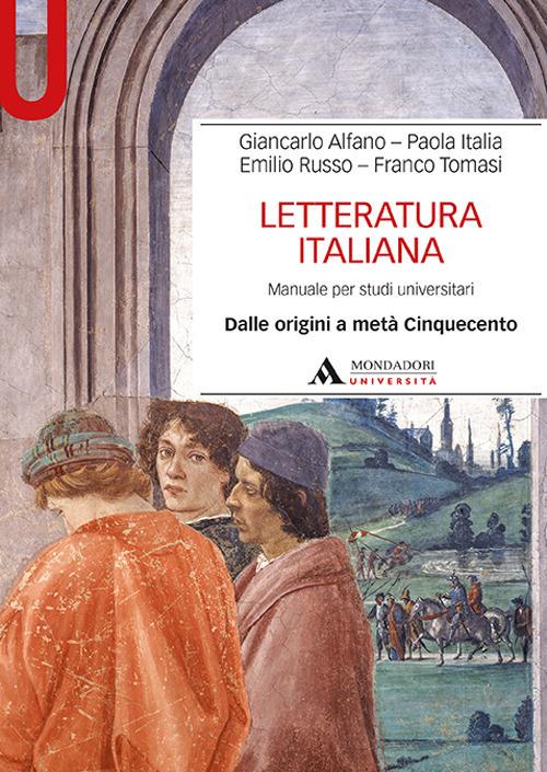 Giancarlo Alfano, Paola Italia, Emilio Russo Letteratura italiana. Manuale per studi universitari. Vol. 1: Dalle origini a metà Cinquecento.
